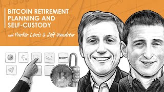 BTC069: Bitcoin Retirement Planning \u0026 Self-Custody w/ Parker Lewis \u0026 Jeff Vandrew