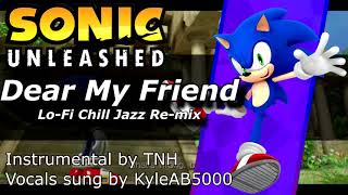 《Sonic Unleashed REMIX》 Dear My Friend - Credits | FT. Kyle Brook on Vocals! [Lo Fi Jazz]