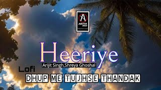 Dhup Me Tujhse Thandak | Heeriye | Arijit Singh,Shreya Ghoshal | Lofi