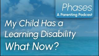 My Child Has a Learning Disability, What Now?