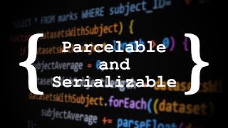 Parcelable and Serializable objects