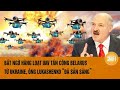 Thời sự quốc tế 11/8: Bất ngờ hàng loạt UAV tấn công Belarus từ Ukraine, ông Lukashenko đã sẵn sàng