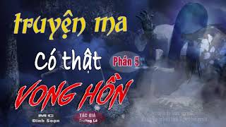 [Phần 5] HÃI lẮM Vong Hồn - Truyện Ma Có Thật Trường Lê Viết Quá Hay