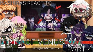 Hashiras react to || Birth of Venus || PART 4