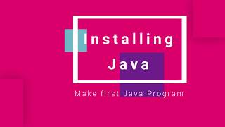 Installing Java and making our First Java Program