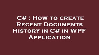 C# : How to create Recent Documents History in C# in WPF Application