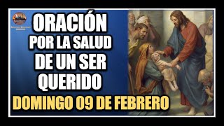 ORACIÓN POR LA SALUD DE LOS ENFERMOS - REZAR POR UN SER QUERIDO: DOMINGO 09  DE FEBRERO DE 2025.