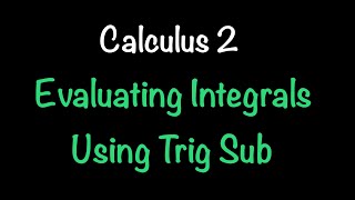 Evaluating Integrals Using Trigonometric Substitution (Trig Sub) | Math with Professor V