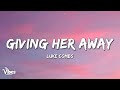 Luke Combs - Giving Her Away (Lyrics)