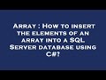 Array : How to insert the elements of an array into a SQL Server database using C#?