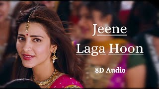 Jeene Laga Hoon (8D Audio) | Shruti Haasan,Girish Kumar | Atif Aslam