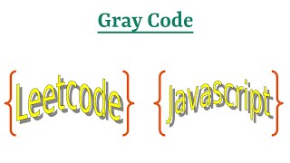 Leetcode Question 89 "Gray Code" in Javascript