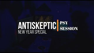 PSY-SESSION | ANTISKEPTIC | New Year Special