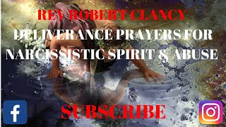 DELIVERANCE PRAYERS FOR NARCISSISTIC SPIRIT & ABUSE - REV ROBERT CLANCY