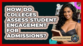 How Do Colleges Assess Student Engagement For Admissions? - The College Explorer