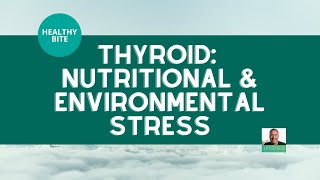 HEALTHY BITE | Thyroid: Nutritional & Environmental Stress