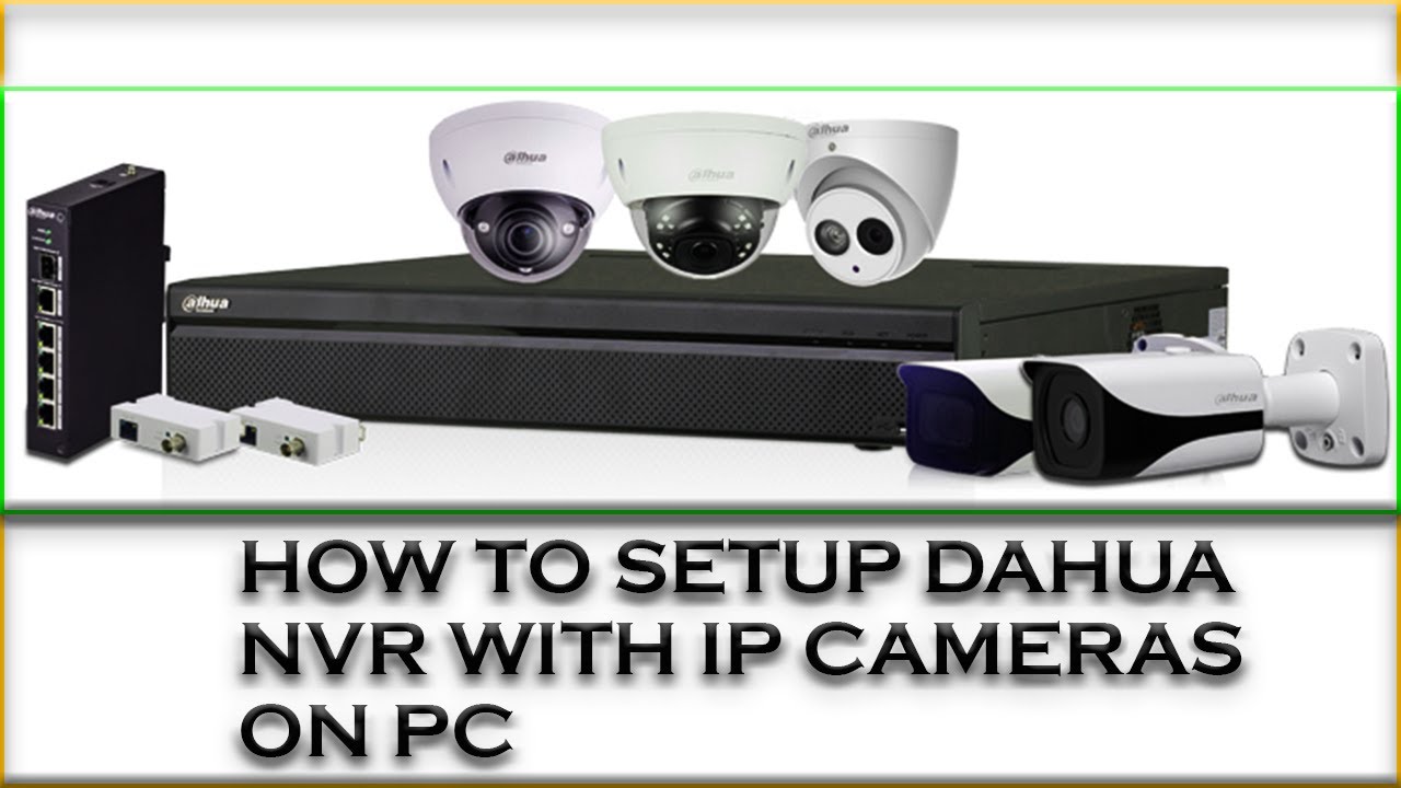 Step By Step Setup Of Dahua Nvr Ip Cameras On A Personal Computer