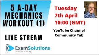Mechanics Workout (1) | ExamSolutions