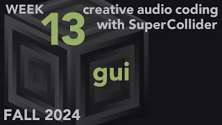 GUI - Week 13 Fall 2024 MUS 499C - Creative Audio Coding with SuperCollider