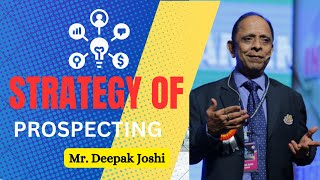 Strategy of Prospecting : Mr. Deepak Joshi