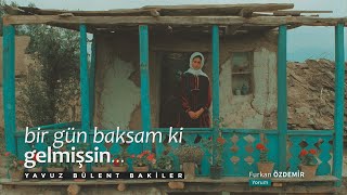 Yavuz Bülent Bakiler - Bir Gün Baksam ki Gelmişsin