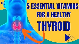 Top 5 Vitamins for Thyroid Health