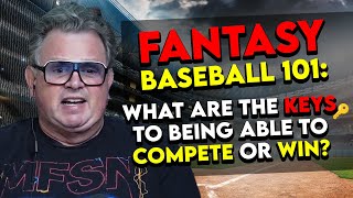Fantasy Baseball 101: What are the KEYS to being able to COMPETE or WIN!