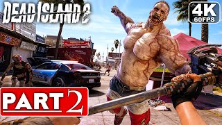 DEAD ISLAND 2 Gameplay Walkthrough Part 2 [4K 60FPS PC ULTRA] - No Commentary (FULL GAME)