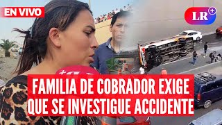 FAMILIA de COBRADOR que murió tras ACCIDENTE pide que se INVESTIGUE los hechos  | #EnVivoLR