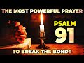 PSALM 91 | The Most POWERFUL PRAYER To BREAK The BONDS