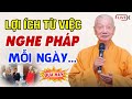 LỢI ÍCH của việc NGHE PHÁP Giảng Kinh mỗi ngày (rất hay) - Thầy Thích Trí Quảng