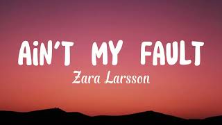 Zara Larsson - Ain't My Fault (Lyrics Video)