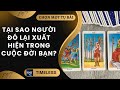 Chọn tụ bài: TẠI SAO NGƯỜI ĐÓ LẠI XUẤT HIỆN TRONG CUỘC ĐỜI BẠN? (TIMELESS)