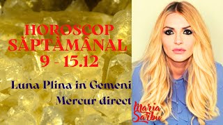 Horoscop saptamanal 9 - 15 Dec, Luna Plina Gemeni, Mercur direct, Previziuni Maria Sarbu, astrologie