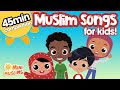 Islamic Songs for Kids 🌟 45 min Compilation ☀️ MiniMuslims