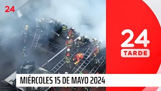 24 Tarde - miércoles 15 de mayo 2024 | 24 Horas TVN Chile