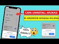 Cara Uninstal Aplikasi Android Hingga Bersih dan Tidak Muncul Lagi