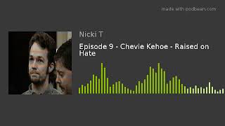 Episode 9 - Chevie Kehoe - Raised on Hate