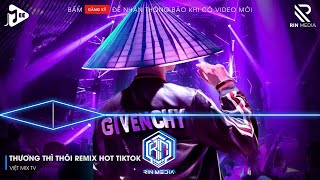 THƯƠNG THÌ THÔI REMIX TIKTOK - RỜI BỎ NƠI ANH BIẾT EM CÓ VUI BÊN NGƯỜI REMIX | NHẠC TRẺ REMIX 2025