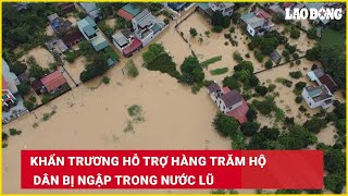 Khẩn trương hỗ trợ hàng trăm hộ dân bị ngập trong nước lũ| Báo Lao Động