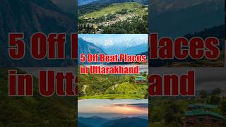 5 offbeat places in Uttarakhand