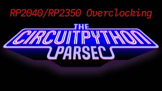 John Park's CircuitPython Parsec: Overclocking #adafruit #circuitpython