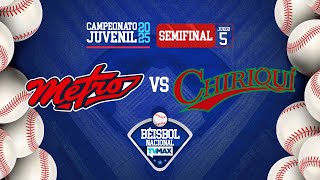 METRO vs CHIRIQUÍ | JUEGO 5 | SEMI-FINAL  | ⚾ BÉISBOL JUVENIL 2025 | #FullBeis | EN VIVO