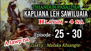 THIANDUN PASALTHA (Episode 25 - 30) Hlawm - 4 na