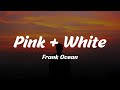 Frank Ocean - Pink + White (Lyrics)