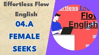 04.a Female Seeks - Effortless Flow English