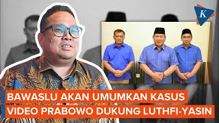 Bawaslu Umumkan Kasus Video Prabowo Dukung Luthfi-Taj Yasin Sore Ini