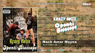 Nach Amar Moynare | Krazy Noize | Band Song 2018 | Openti Bioscope