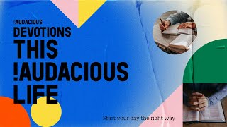 !Audacious Devotions: This Audacious Life - Wildly Authentic - Mon 2nd October 2023