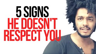 5 SIGNS HE DOESN'T RESPECT YOU & HOW TO COUNTER HIS DISRESPECT